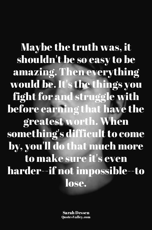 Maybe the truth was, it shouldn't be so easy to be amazing. Then everything woul...