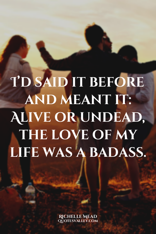I’d said it before and meant it: Alive or undead, the love of my life was a bada...