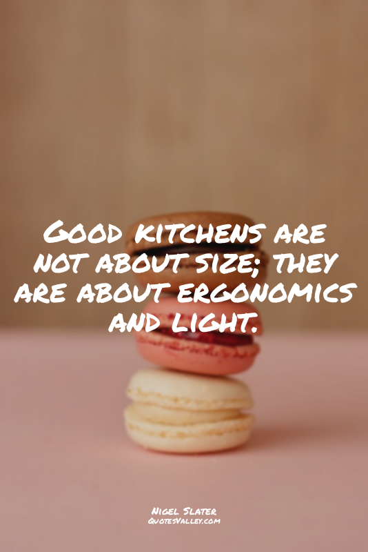 Good kitchens are not about size; they are about ergonomics and light.