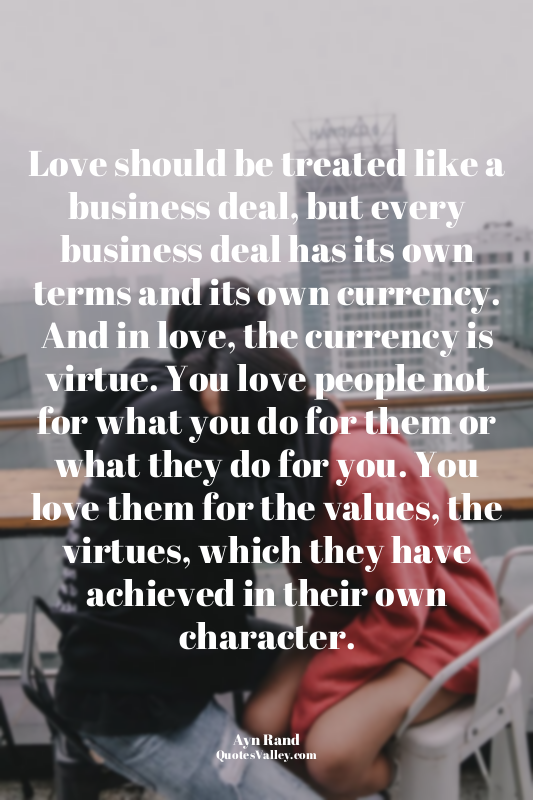 Love should be treated like a business deal, but every business deal has its own...