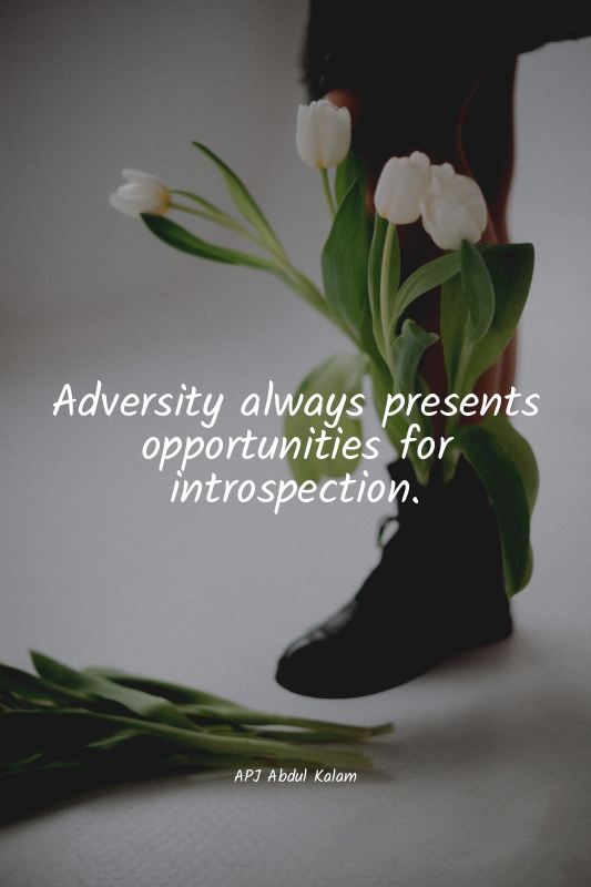 Adversity always presents opportunities for introspection.