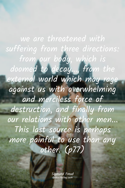 we are threatened with suffering from three directions: from our body, which is...