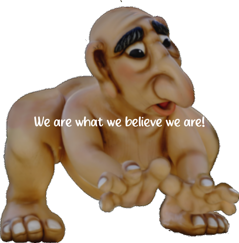 We are what we believe we are!