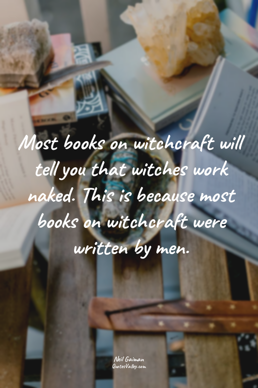 Most books on witchcraft will tell you that witches work naked. This is because...