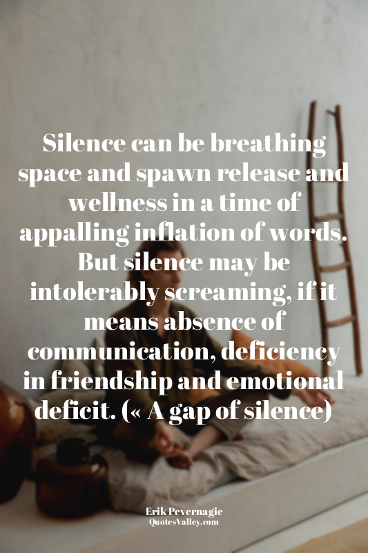 Silence can be breathing space and spawn release and wellness in a time of appal...