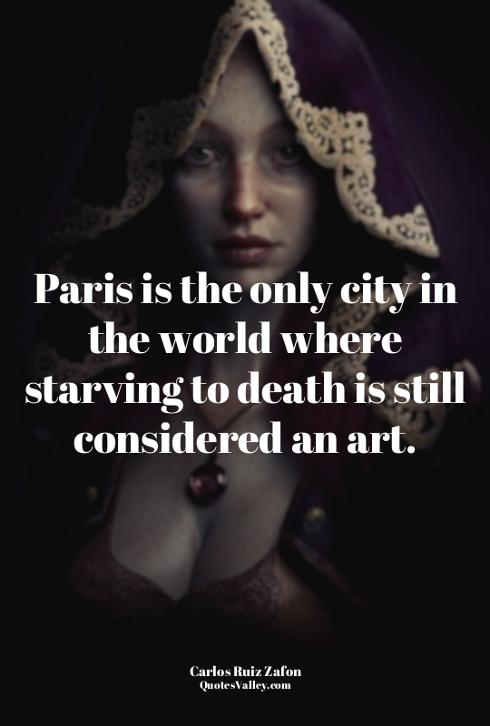 Paris is the only city in the world where starving to death is still considered...