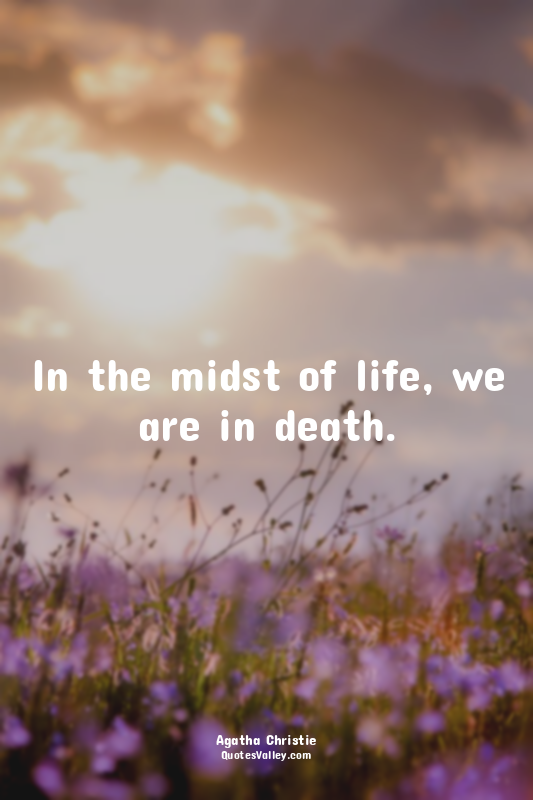 In the midst of life, we are in death.