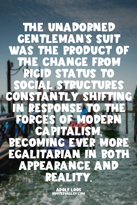 The unadorned gentleman's suit was the product of the change from rigid status t...