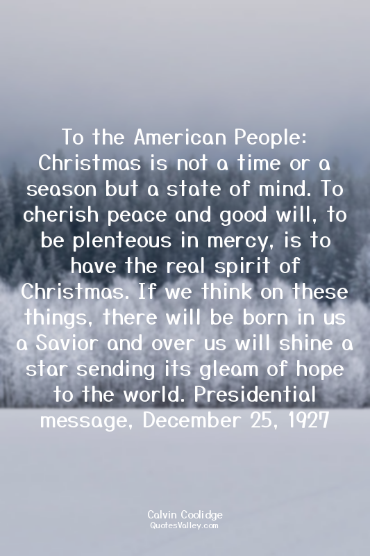 To the American People: Christmas is not a time or a season but a state of mind....