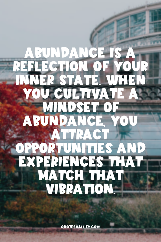 Abundance is a reflection of your inner state. When you cultivate a mindset of a...
