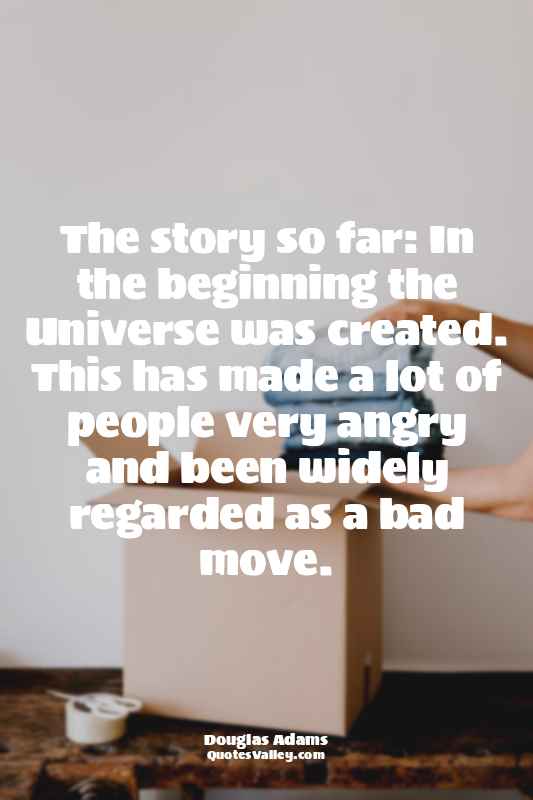 The story so far: In the beginning the Universe was created. This has made a lot...