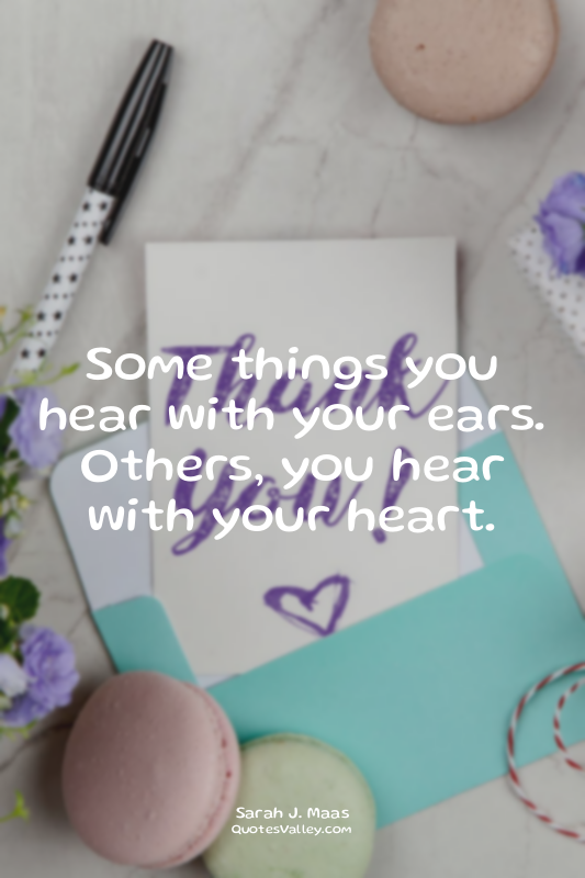 Some things you hear with your ears. Others, you hear with your heart.