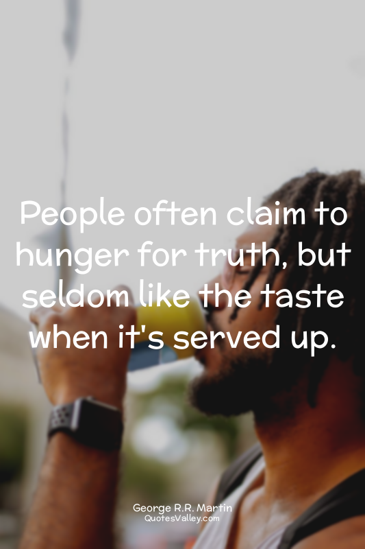 People often claim to hunger for truth, but seldom like the taste when it's serv...