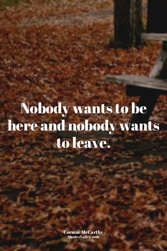 Nobody wants to be here and nobody wants to leave.