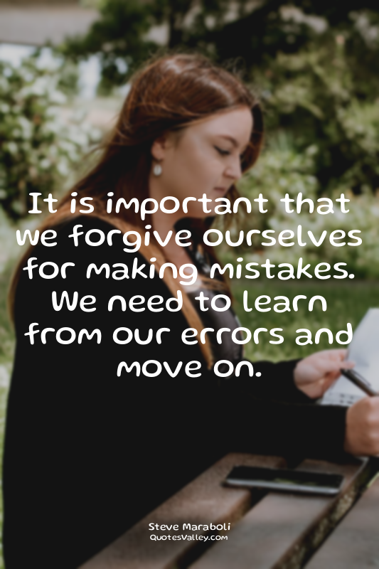 It is important that we forgive ourselves for making mistakes. We need to learn...