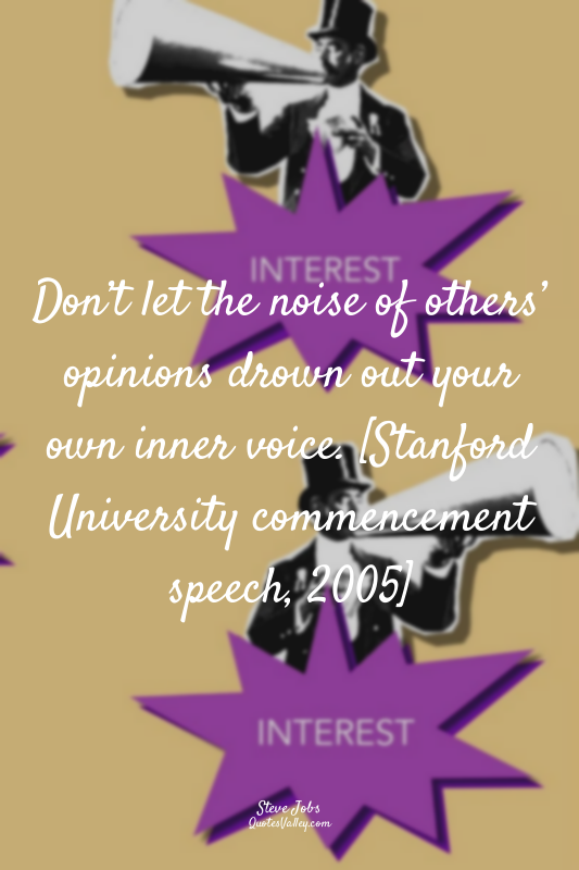 Don’t let the noise of others’ opinions drown out your own inner voice. [Stanfor...