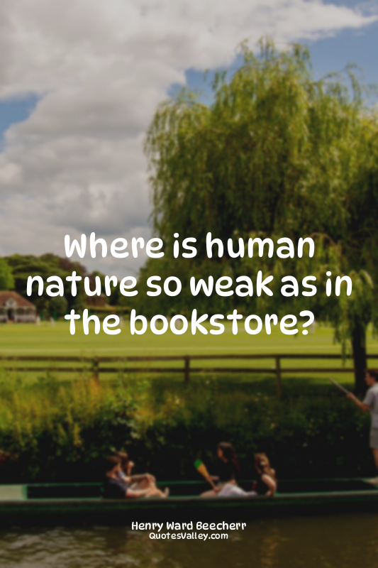 Where is human nature so weak as in the bookstore?