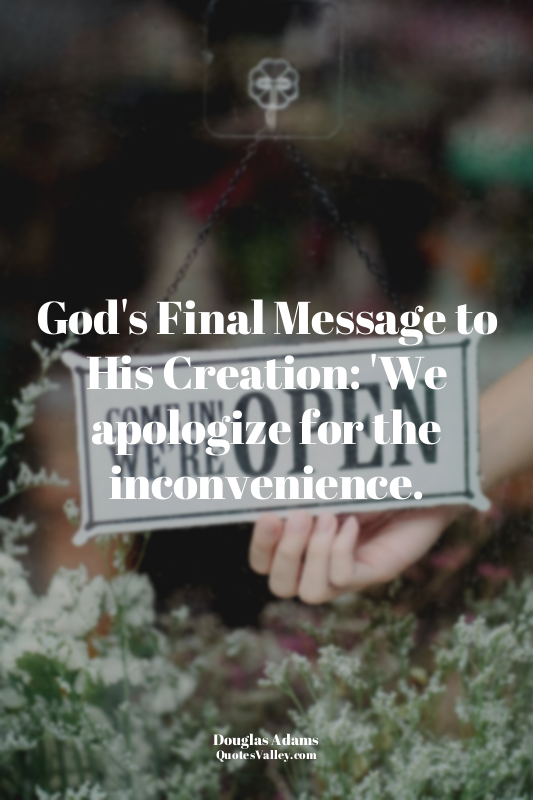 God's Final Message to His Creation: 'We apologize for the inconvenience.