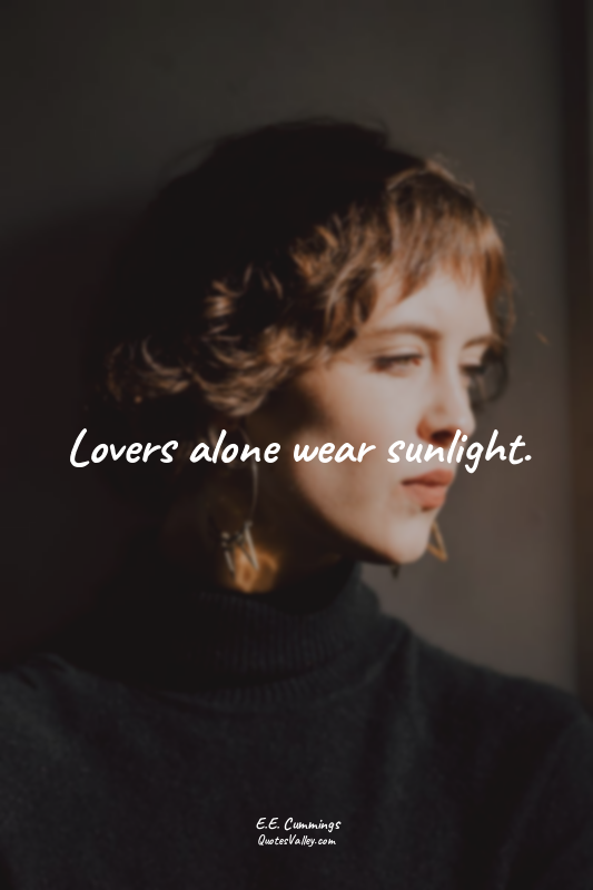 Lovers alone wear sunlight.