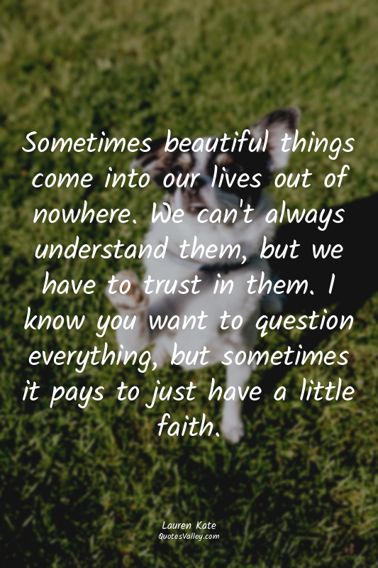 Sometimes beautiful things come into our lives out of nowhere. We can't always u...
