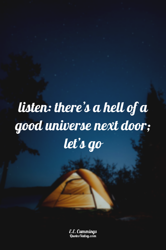 listen: there’s a hell of a good universe next door; let’s go