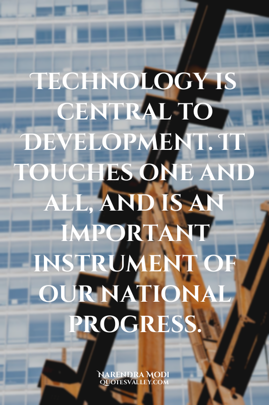 Technology is central to Development. It touches one and all, and is an importan...