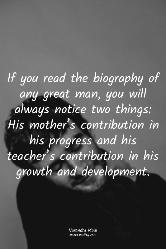 If you read the biography of any great man, you will always notice two things: H...