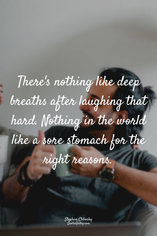 There's nothing like deep breaths after laughing that hard. Nothing in the world...
