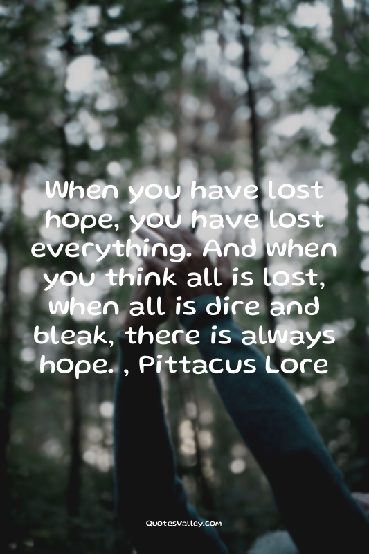 When you have lost hope, you have lost everything. And when you think all is los...