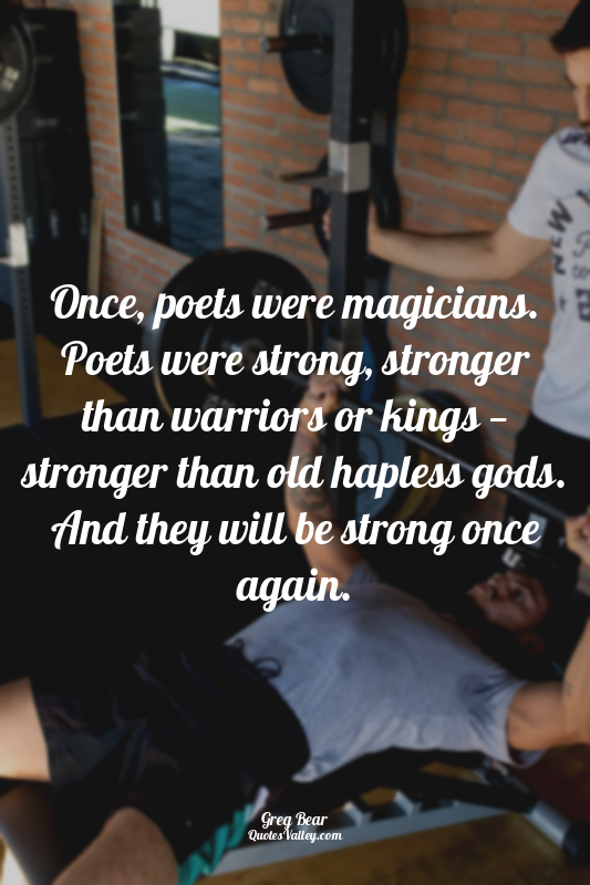Once, poets were magicians. Poets were strong, stronger than warriors or kings —...