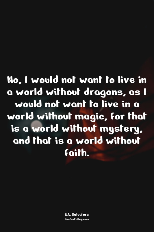 No, I would not want to live in a world without dragons, as I would not want to...