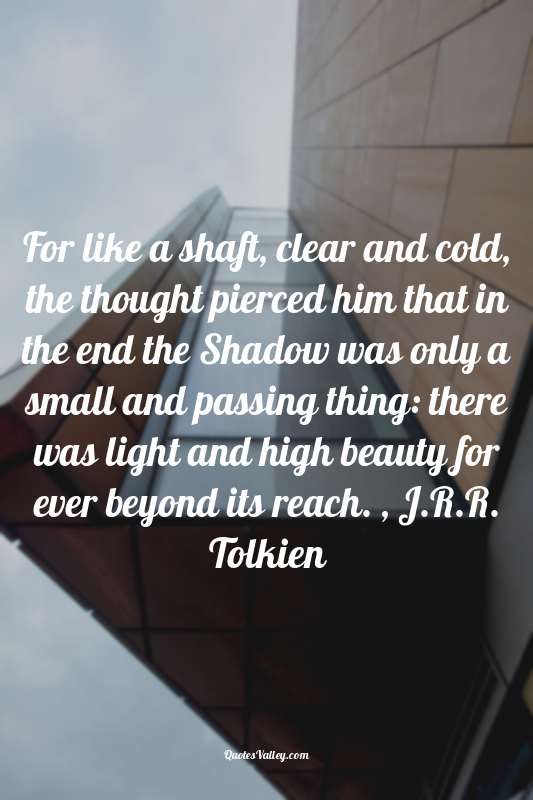 For like a shaft, clear and cold, the thought pierced him that in the end the Sh...