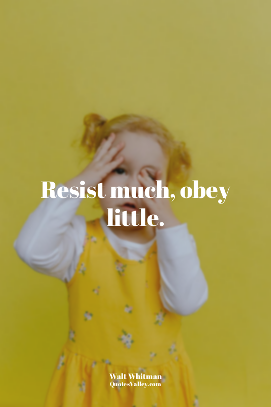 Resist much, obey little.