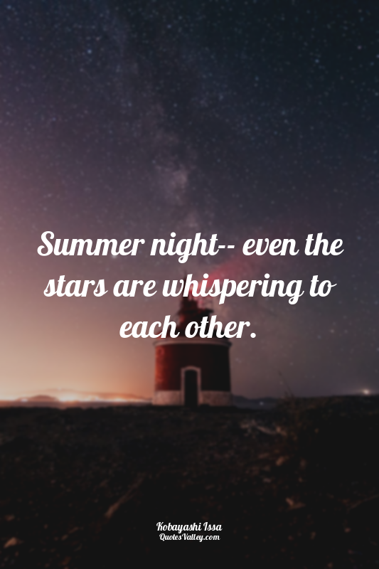 Summer night-- even the stars are whispering to each other.