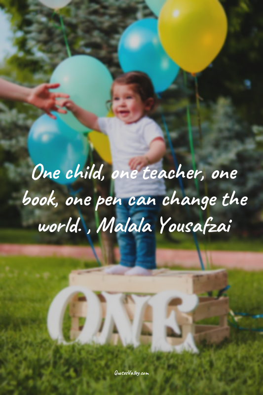 One child, one teacher, one book, one pen can change the world. , Malala Yousafz...