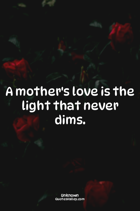 A mother's love is the light that never dims.