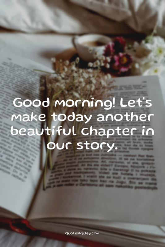 Good morning! Let's make today another beautiful chapter in our story.