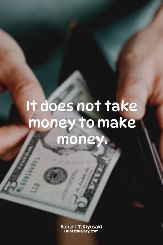 It does not take money to make money.