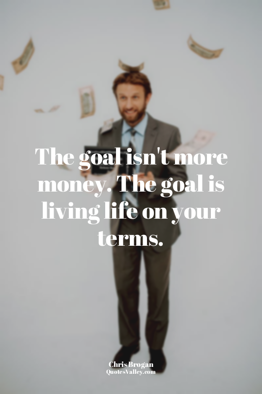 The goal isn't more money. The goal is living life on your terms.