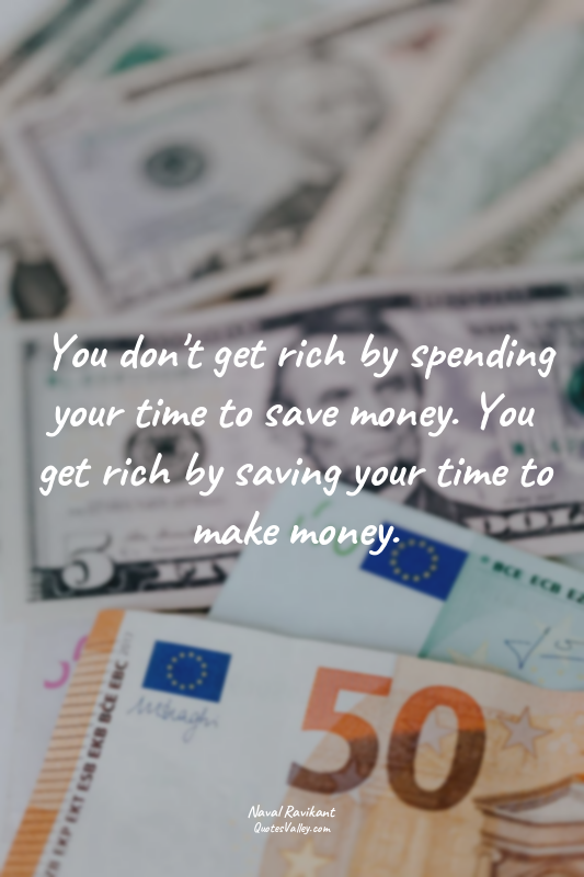 You don't get rich by spending your time to save money. You get rich by saving y...