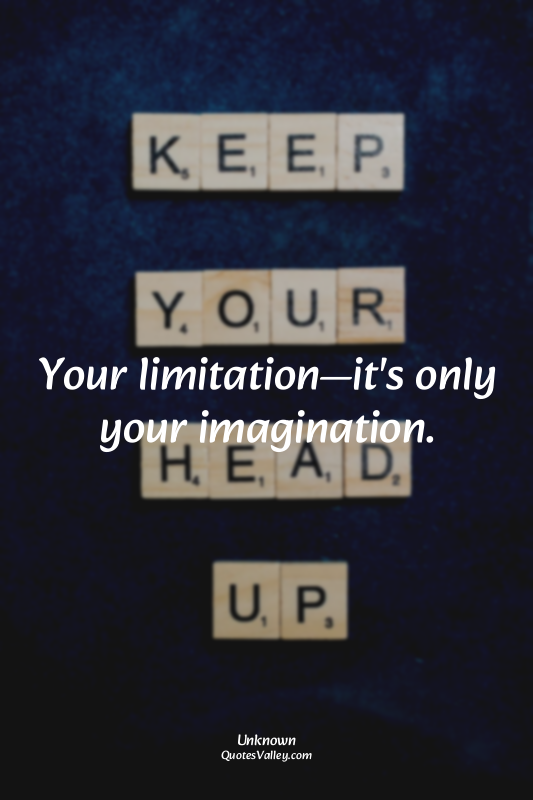 Your limitation—it's only your imagination.