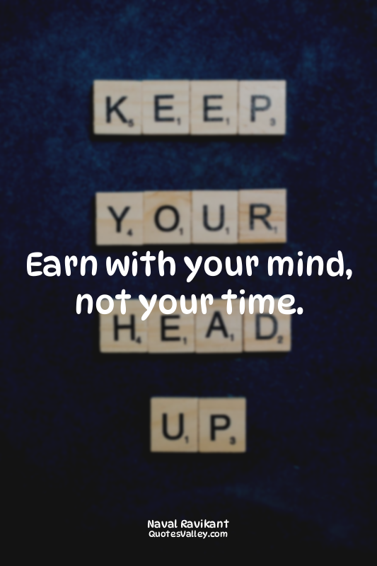 Earn with your mind, not your time.