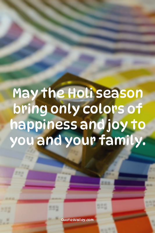 May the Holi season bring only colors of happiness and joy to you and your famil...
