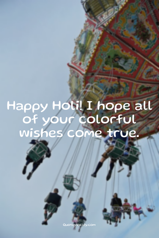 Happy Holi! I hope all of your colorful wishes come true.