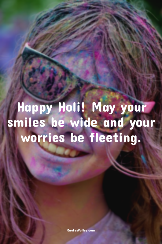 Happy Holi! May your smiles be wide and your worries be fleeting.
