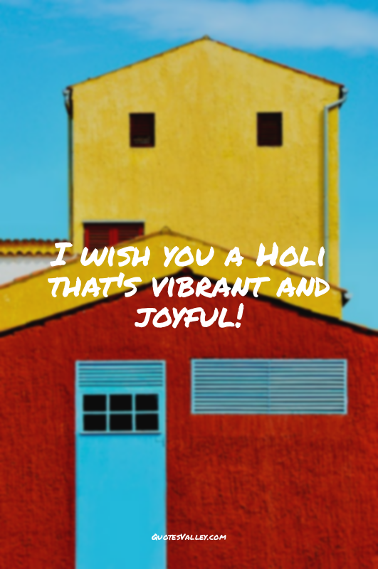 I wish you a Holi that's vibrant and joyful!